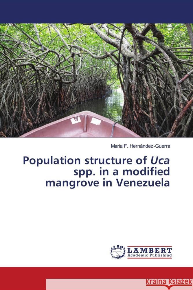 Population structure of Uca spp. in a modified mangrove in Venezuela Hernández-Guerra, María F. 9786202921206 LAP Lambert Academic Publishing - książka