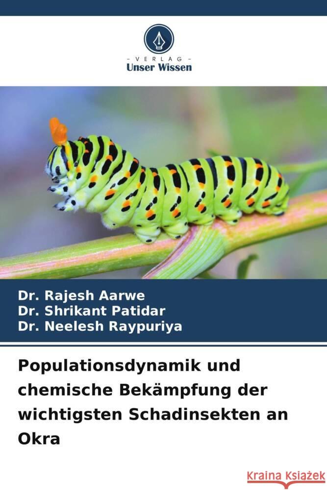 Populationsdynamik und chemische Bekämpfung der wichtigsten Schadinsekten an Okra Aarwe, Dr. Rajesh, Patidar, Dr. Shrikant, Raypuriya, Dr. Neelesh 9786206874430 Verlag Unser Wissen - książka