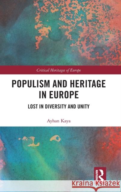 Populism and Heritage in Europe: Lost in Diversity and Unity Ayhan Kaya 9781138313323 Routledge - książka