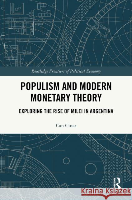 Populism and Modern Monetary Theory: Exploring the Rise of Milei in Argentina Can (Department of International Politics - City, University of London, UK) Cinar 9781032961033 Routledge - książka