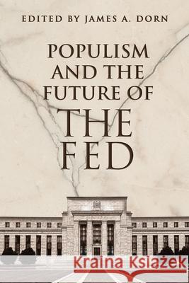 Populism and the Future of the Fed James A. Dorn 9781952223549 Cato Institute - książka