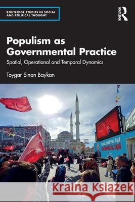 Populism as Governmental Practice: Spatial, Operational and Temporal Dynamics Toygar Sinan Baykan 9781032279107 Routledge - książka