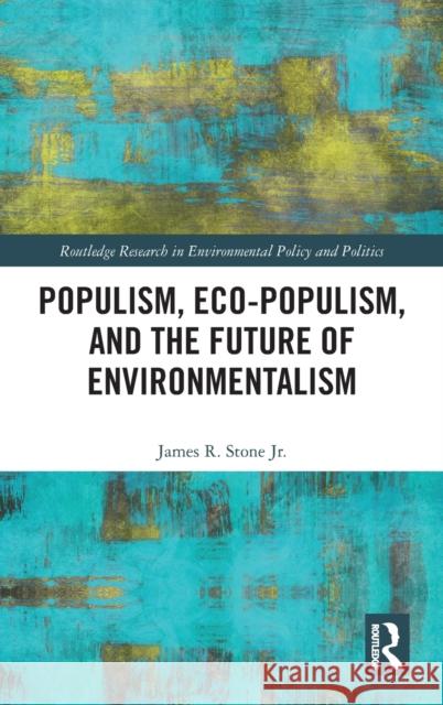 Populism, Eco-populism, and the Future of Environmentalism Stone, James R., Jr. 9781032205724 Routledge - książka