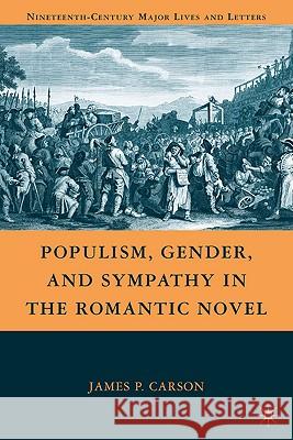 Populism, Gender, and Sympathy in the Romantic Novel James Patrick Carson 9780230621107 Palgrave MacMillan - książka