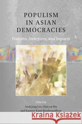 Populism in Asian Democracies: Features, Structures, and Impacts Sook Jong Lee, Chin-en Wu, Kaustuv  Kanti Bandyopadhyay 9789004444348 Brill - książka