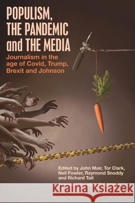 Populism, the Pandemic and the Media: Journalism in the age of Covid, Trump, Brexit and Johnson John Mair Tor Clark Neil Fowler 9781845497859 Theschoolbook.com - książka