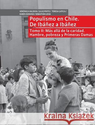 Populismo en Chile, de Iba?ez a Iba?ez - Tomo II Julio Pinto Ver?nica Valdivia 9789560016751 Lom Ediciones - książka