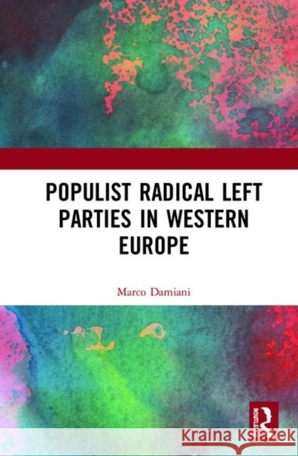 Populist Radical Left Parties in Western Europe Marco Damiani (Università degli Studi di Perugia, Italy) 9781138496026 Taylor & Francis Ltd - książka