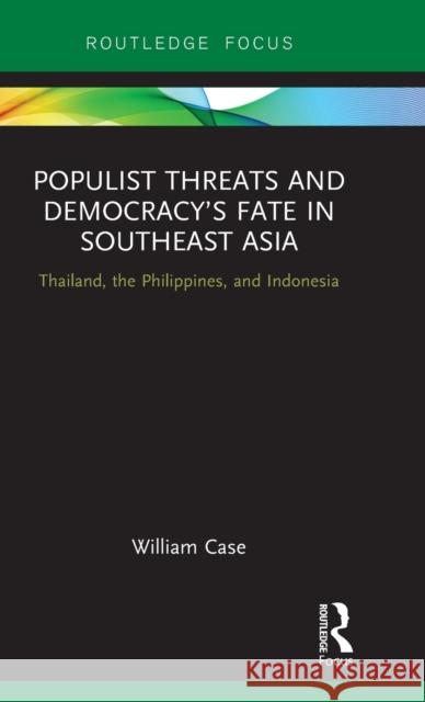 Populist Threats and Democracy's Fate in Southeast Asia: Thailand, the Philippines, and Indonesia Case, William 9781138217218 Routledge - książka