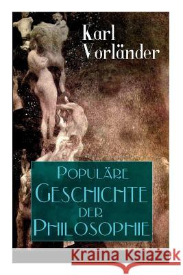 Populäre Geschichte der Philosophie: Die Philosophie des Altertums + Die Philosophie des Mittelalters + Die Philosophie der Neuzeit (Volkstümliche Geschichte) Karl Vorländer 9788026889632 e-artnow - książka