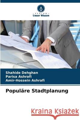 Popul?re Stadtplanung Shahide Dehghan Parisa Ashrafi Amir-Hossein Ashrafi 9786209365232 Verlag Unser Wissen - książka