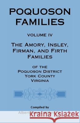 Poquoson Families, Volume IV: The Amory, Insley, Firman, and Firth Families A James Willett, Jr 9780788450389 Heritage Books - książka