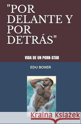 Por Delante Y Por Detras: Vida de un pornostar Javier Lopez, Edu Boxer 9781973478409 Independently Published - książka