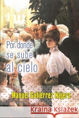 Por donde se sube al cielo Gutierrez Najera, Manuel 9781522939085 Createspace Independent Publishing Platform - książka