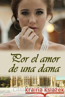 Por el amor de una dama Carolina Ortigosa 9781530060375 Createspace Independent Publishing Platform - książka