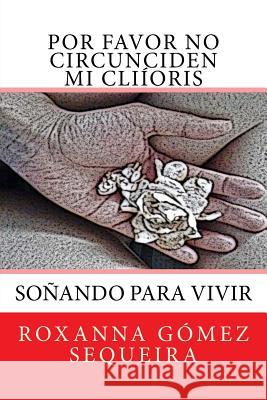 Por favor no circunciden mi clitoris Sequeira-Hugos, Humberto Gomez 9781974662500 Createspace Independent Publishing Platform - książka