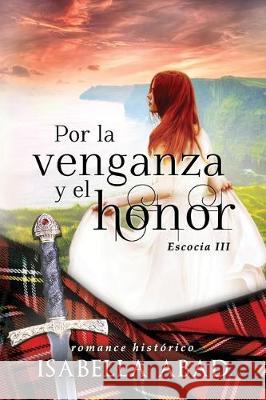Por la venganza y el honor: Escocia 3 Isabella Abad 9781704704692 Independently Published - książka