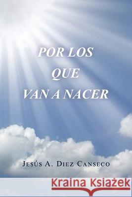 Por Los Que Van a Nacer Jes?s A. Die 9781664287570 WestBow Press - książka