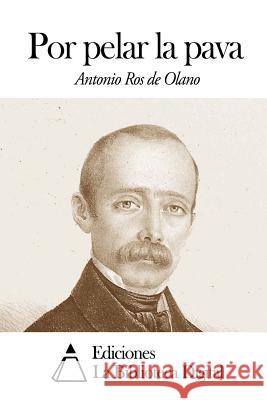 Por pelar la pava Ros De Olano, Antonio 9781503029545 Createspace - książka