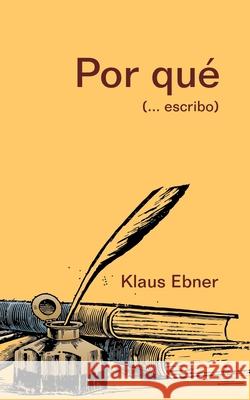 Por qué: (... escribo) Klaus Ebner 9788413266794 Books on Demand - książka