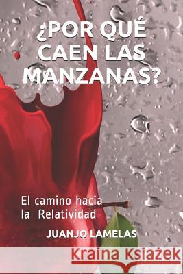 ¿por Qué Caen Las Manzanas?: El Camino Hacia La Relatividad Lamelas, Juanjo 9781717970206 Independently Published - książka
