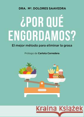 ¿Por Qué Engordamos?: El Mejor Método Para Eliminar La Grasa / Why Do We Get Fat?: The Best Method to Eliminate Fat Saavedra, María Dolores 9788416449293 Grijalbo Ilustrados - książka