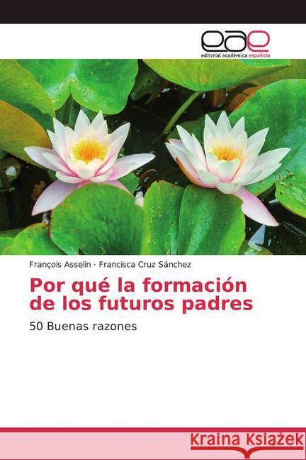 Por qué la formación de los futuros padres : 50 Buenas razones Asselin, François; Cruz Sánchez, Francisca 9786200366764 Editorial Académica Española - książka