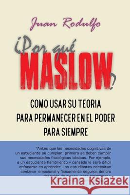 ¿Por Qué Maslow?: Como usar su Teoría para permanecer en el Poder para siempre Rodulfo, Juan 9781087960333 Aussie Trading LLC - książka