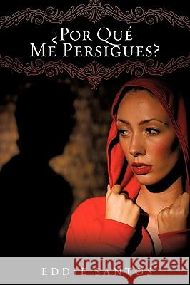 ¿Por Qué Me Persigues? Eddie Santos 9781615799053 Xulon Press - książka