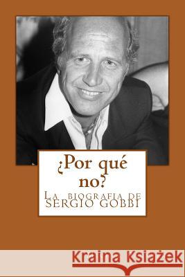 ¿por Qué No?: La Biografia de Sergio Gobbi Palmieri, Michel 9781544764672 Createspace Independent Publishing Platform - książka