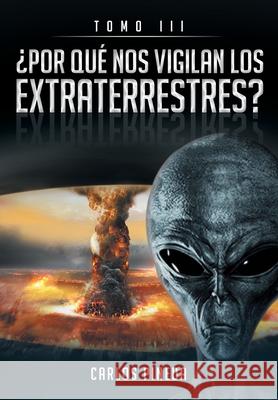 ¿Por Qué Nos Vigilan Los Extraterrestres?: Tomo III Carlos Pineda 9781644622247 Page Publishing, Inc. - książka