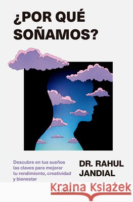 ?Por Qu? So?amos? Descubre En Tus Sue?os Las Claves Para Mejorar Tu Rendimiento, Creatividad Y Bienestar / This Is Why You Dream Rahul Jandial 9786073928366 Planeta Publishing - książka