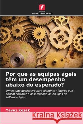 Por que as equipas ágeis têm um desempenho abaixo do esperado? Kozak, Yavuz 9786202473798 Edições Nosso Conhecimento - książka