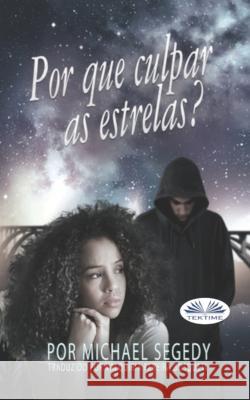 Por Que Culpar As Estrelas? Michael Segedy, Valquíria Pereira Bosqueti 9788835446804 Tektime - książka