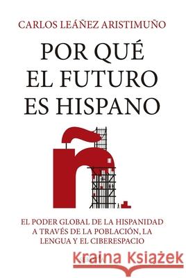 Por Que El Futuro Es Hispano Carlos Eduardo Lea?e 9788419979728 Sekotia - książka