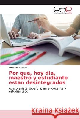 Por que, hoy dia, maestro y estudiante estan desintegrados Barraza, Armando 9786139261475 Editorial Académica Española - książka