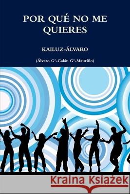 Por que no me quieres: Kailuz-Alvaro Alvaro, Garcia-Galan Garcia-Mauriño 9781499637519 Createspace - książka