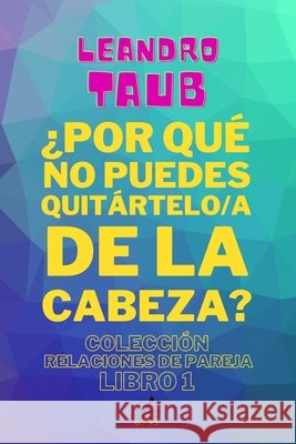 ¿Por qué no puedes quitártelo/a de la cabeza? Leandro Taub 9798705264575 Independently Published - książka