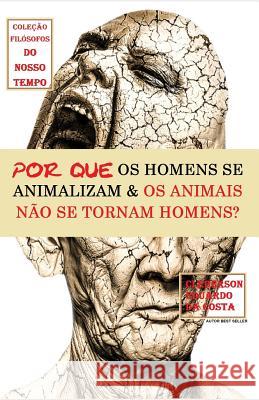 Por Que OS Homens Se Animalizam E OS Animais Não Se Tornam Homens? Cleberson Eduardo Da Costa 9781791398422 Independently Published - książka