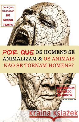 Por Que OS Homens Se Animalizam E OS Animais Não Se Tornam Homens? Da Costa, Cleberson Eduardo 9781791696368 Independently Published - książka