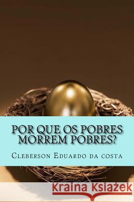 Por que os pobres morrem pobres? Da Costa, Cleberson Eduardo 9781497321588 Createspace - książka