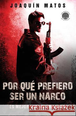 Por que prefiero ser un narco: Es mejor que un ordinario Matos, Joaquin 9780998228709 House of Randolph Publishing, LLC - książka