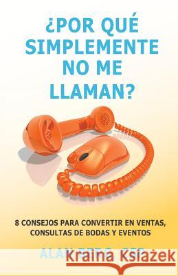 Por que simplemente No me llaman?: 8 consejos para convertir en Ventas, consultas de Bodas y Eventos Alan Berg 9781725054011 Createspace Independent Publishing Platform - książka