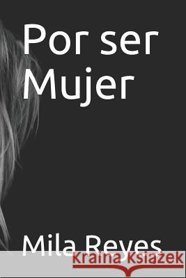 Por Ser Mujer Mila Reyes 9781729373293 Independently Published - książka