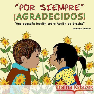 Por Siempre: AGRADECIDOS!: Una pequeña lección sobre Acción de Gracias Berrios, Nancy M. 9781985377929 Createspace Independent Publishing Platform - książka