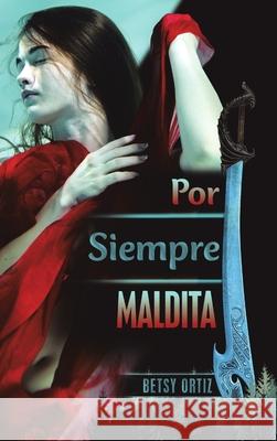 Por Siempre Maldita Betsy Ortiz 9781684701384 Lulu Publishing Services - książka