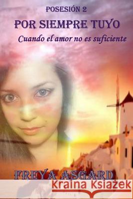 Por siempre tuyo: Cuando el amor no es suficiente Asgard, Freya 9781507830529 Createspace - książka