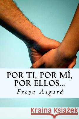 Por ti, por mí, por ellos... Asgard, Freya 9781548380595 Createspace Independent Publishing Platform - książka