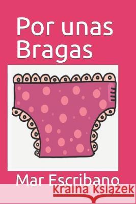Por unas Bragas Mar Escribano 9798364655899 Independently Published - książka