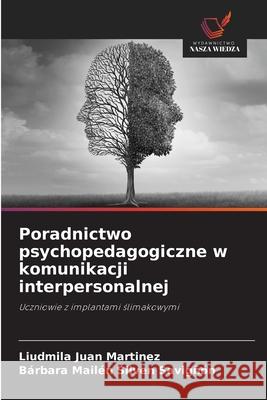 Poradnictwo psychopedagogiczne w komunikacji interpersonalnej Juan Martínez, Liudmila, Silven Savigñón, Bárbara Mailén 9786209094262 Wydawnictwo Nasza Wiedza - książka